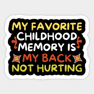 My Favorite Childhood Memory is My Back Not Hurting Sticker